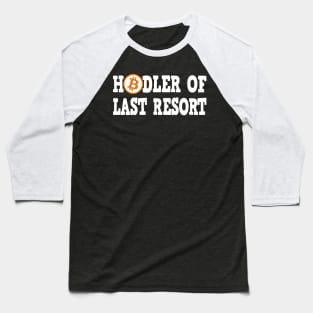 Hodler of last Resort BTC Bitcoin Crypto Hodl Baseball T-Shirt